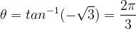 \dpi{120} \theta =tan^{-1}(-\sqrt{3})= \frac{2\pi }{3}